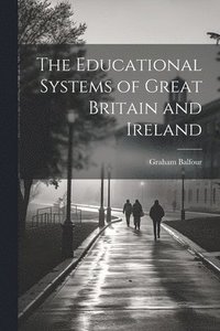 bokomslag The Educational Systems of Great Britain and Ireland