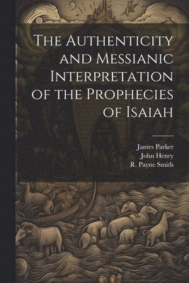 The Authenticity and Messianic Interpretation of the Prophecies of Isaiah 1