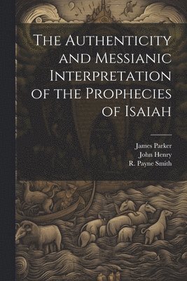 Authenticity and Messianic Interpretation of the Prophecies of Isaiah