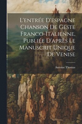 bokomslag L'entre D'espagne Chanson de Geste Franco-Italienne, Publie D'aprs Le Manuscrit Unique de Venise