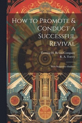 bokomslag How to Promote & Conduct a Successful Revival