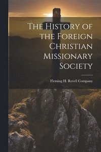 bokomslag History of the Foreign Christian Missionary Society