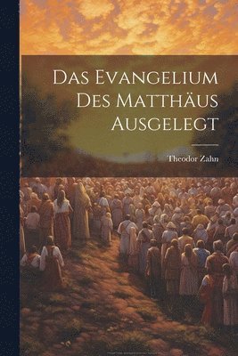 Das Evangelium des Matthus Ausgelegt 1