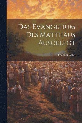 Theodor Zahn - Evangelium des Matthäus Ausgelegt, Häftad