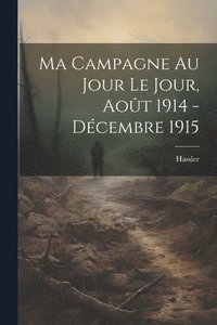 bokomslag Ma Campagne au Jour le Jour, Aot 1914 - Dcembre 1915