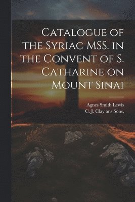 Catalogue of the Syriac MSS. in the Convent of S. Catharine on Mount Sinai 1