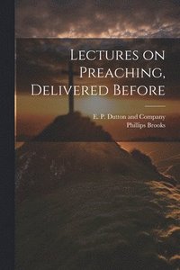 bokomslag Lectures on Preaching, Delivered Before