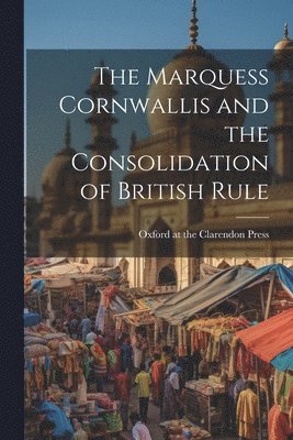 bokomslag Marquess Cornwallis and the Consolidation of British Rule
