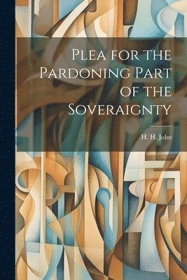 Plea for the Pardoning Part of the Soveraignty 1