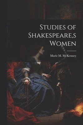 bokomslag Studies of Shakespeare, s Women