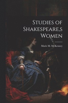 Studies of Shakespeare, s Women 1