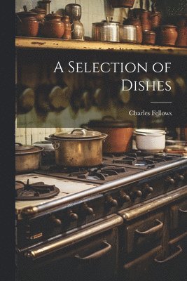 Charles Fellows - Selection of Dishes, Häftad