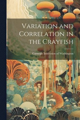 Variation and Correlation in the Crayfish 1