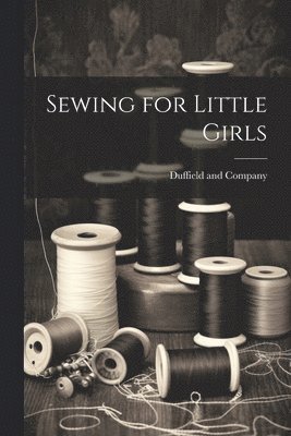 bokomslag Sewing for Little Girls