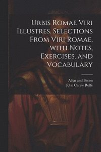 bokomslag Urbis Romae viri illustres. Selections from Viri Romae, with notes, exercises, and vocabulary