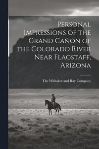 bokomslag Personal Impressions of the Grand Caon of the Colorado River Near Flagstaff, Arizona