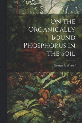 bokomslag On the Organically Bound Phosphorus in the Soil