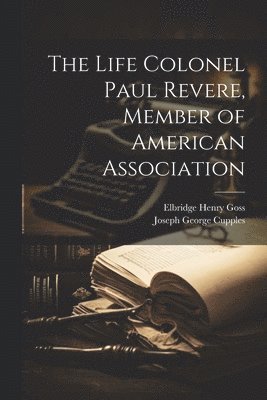 bokomslag Life Colonel Paul Revere, Member of American Association