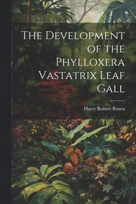 The Development of the Phylloxera Vastatrix Leaf Gall 1