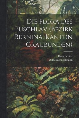Flora des Puschlav (Bezirk Bernina, Kanton Graubünden)