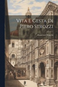 bokomslag Vita E Gesta Di Piero Strozzi