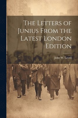 bokomslag The Letters of Junius From the Latest London Edition