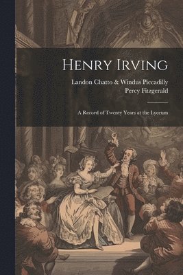 bokomslag Henry Irving; a Record of Twenty Years at the Lyceum