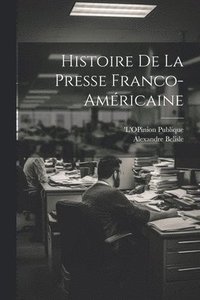 bokomslag Histoire de la Presse Franco-Amricaine