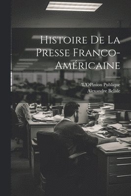 Histoire de la Presse Franco-Amricaine 1