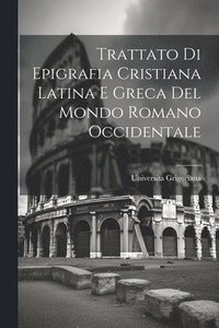 bokomslag Trattato di Epigrafia Cristiana Latina e Greca del Mondo Romano Occidentale