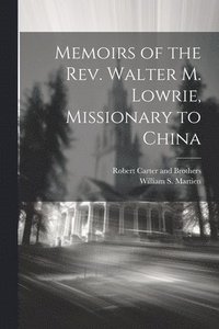 bokomslag Memoirs of the Rev. Walter M. Lowrie, Missionary to China