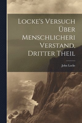 bokomslag Locke's Versuch über menschlicheri Verstand, Dritter Theil