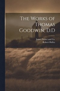 bokomslag The Works of Thomas Goodwin, D.D
