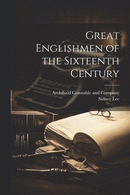 Great Englishmen of the Sixteenth Century 1