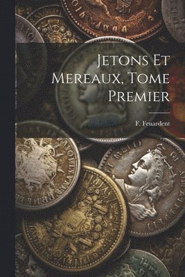 Jetons Et Mereaux, Tome Premier 1