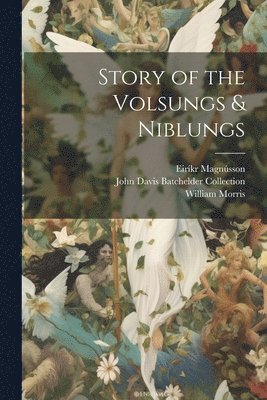 William Morris, Eiríkr Magnússon, John Davis Batchelder Collection - Story of the Volsungs & Niblungs, Häftad