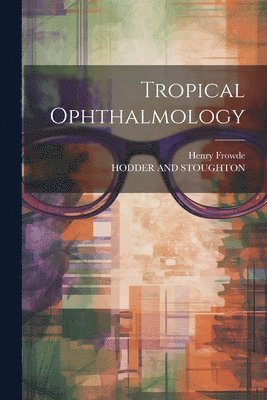 bokomslag Tropical Ophthalmology