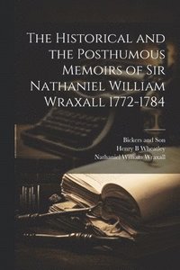 bokomslag The Historical and the Posthumous Memoirs of Sir Nathaniel William Wraxall 1772-1784
