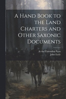 John Earle, At the Clarendon Press - Hand Book to the Land Charters and Other Saxonic Documents, Häftad
