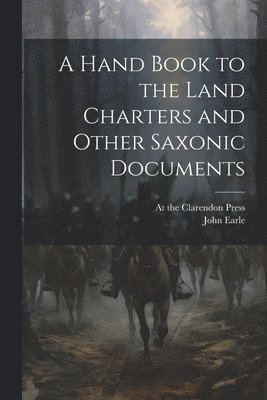 A Hand Book to the Land Charters and Other Saxonic Documents 1