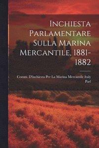 bokomslag Inchiesta Parlamentare Sulla Marina Mercantile, 1881-1882