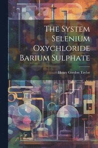 bokomslag The System Selenium Oxychloride Barium Sulphate