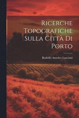 Ricerche Topografiche Sulla Città Di Porto