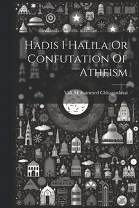 bokomslag Hadis I Halila Or Confutation Of Atheism