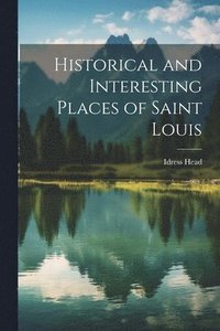 bokomslag Historical and Interesting Places of Saint Louis
