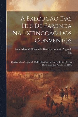 Manuel Correa De Bastos Conde De Pina - execução das leis de Fazenda na extincção dos conventos, Häftad
