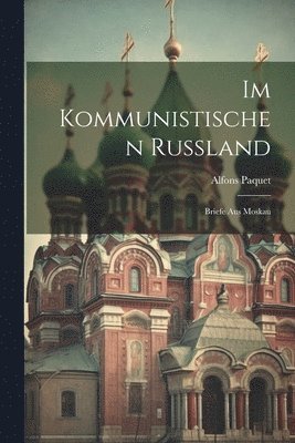 Im kommunistischen Russland; Briefe aus Moskau 1