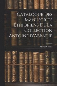 bokomslag Catalogue des manuscrits thiopiens de la collection Antoine d'Abbadie