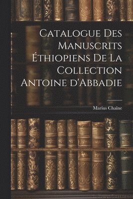 Catalogue des manuscrits thiopiens de la collection Antoine d'Abbadie 1