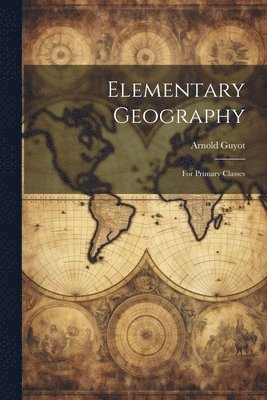 Arnold Guyot - Elementary Geography, Häftad